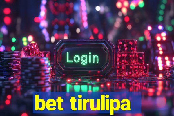 bet tirulipa